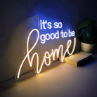 It's So Good To Be Home | Neon Sign Light