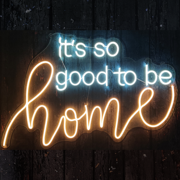 It's So Good To Be Home | Neon Sign Light 