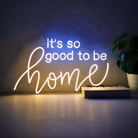 It's So Good To Be Home | Neon Sign Light 