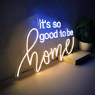 It's So Good To Be Home | Neon Sign Light 